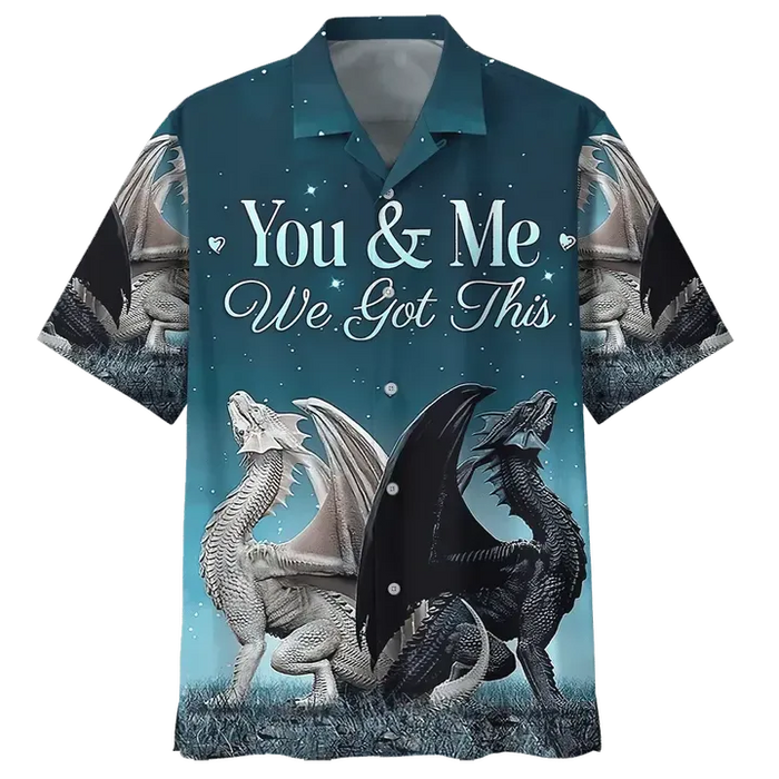 Dragon Shirt - You And Me We Got This Dragon Hawaiian Shirt