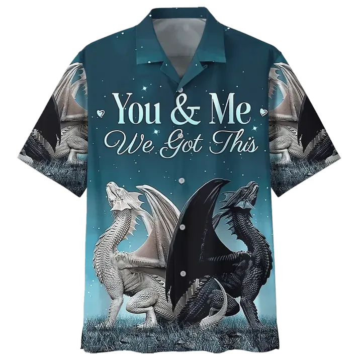Dragon Shirt - You And Me We Got This Dragon Hawaiian Shirt