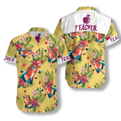 Teacher Shirts - School Teacher Is A Superwoman Who Teaches In A School Unique Hawaiian Shirt