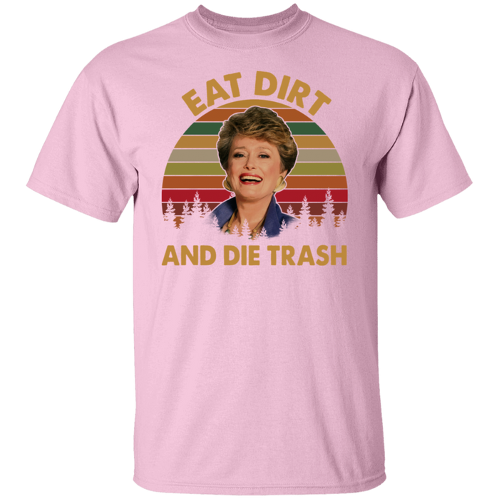 Eat Dirt And Die Trash Blanche The Golden Girls Vintage T Shirt, Funny 80s Movie Stay Golden Shirt, Mothers Day Shirt Gifts For Women VT31