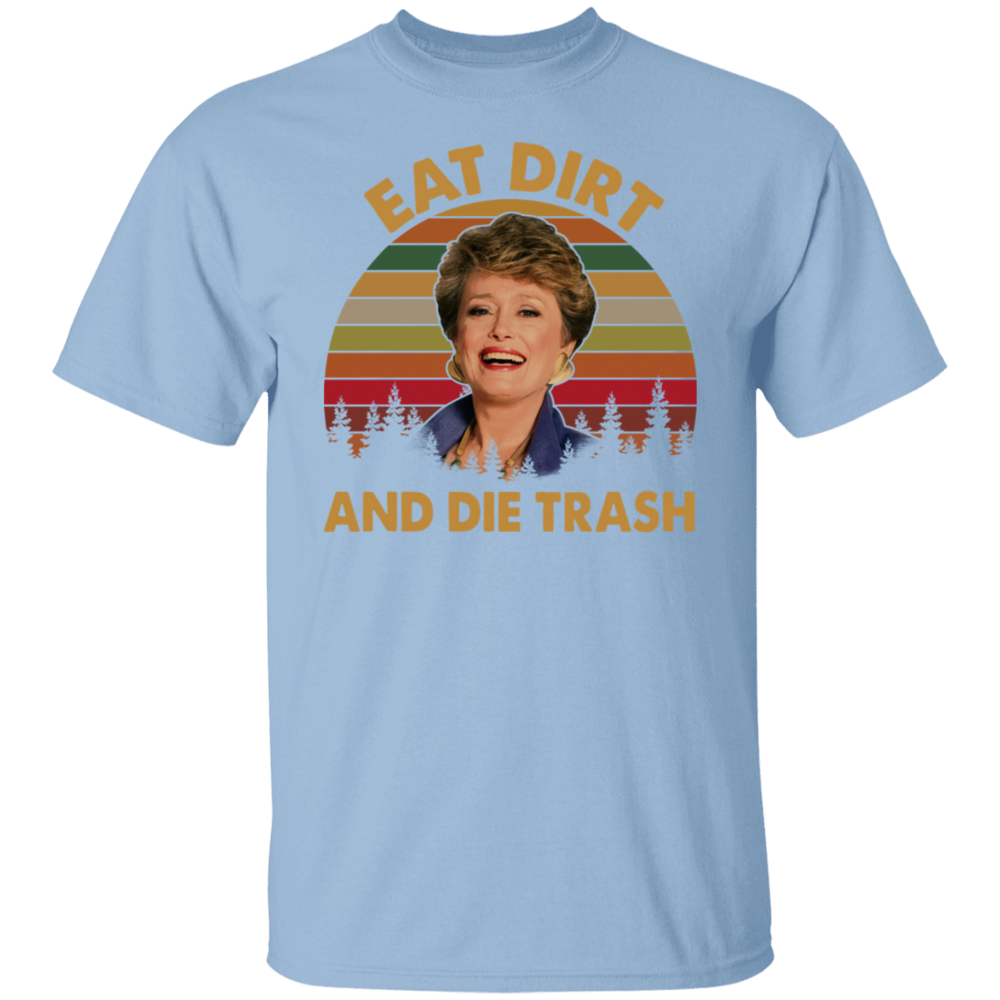 Eat Dirt And Die Trash Blanche The Golden Girls Vintage T Shirt, Funny 80s Movie Stay Golden Shirt, Mothers Day Shirt Gifts For Women VT31