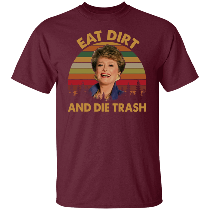 Eat Dirt And Die Trash Blanche The Golden Girls Vintage T Shirt, Funny 80s Movie Stay Golden Shirt, Mothers Day Shirt Gifts For Women VT31