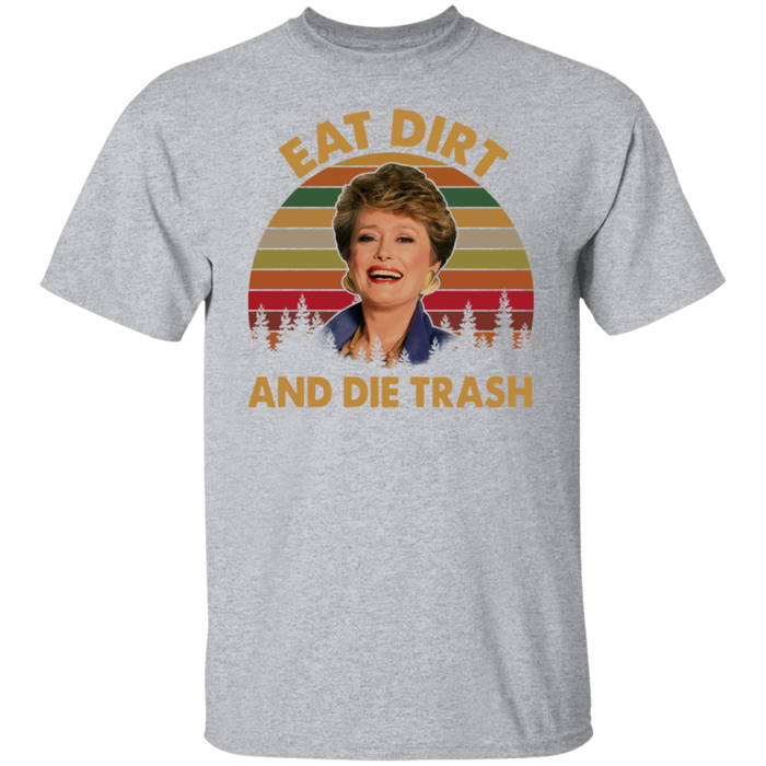 Eat Dirt And Die Trash Blanche The Golden Girls Vintage T Shirt, Funny 80s Movie Stay Golden Shirt, Mothers Day Shirt Gifts For Women VT31