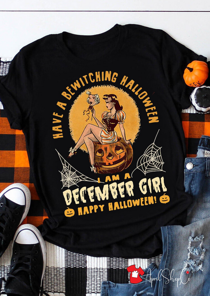 Have a Bewitching Halloween I Am a December Girl T-Shirt